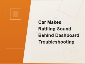 Troubleshooting Rattling Sounds Behind Your Car Dashboard
